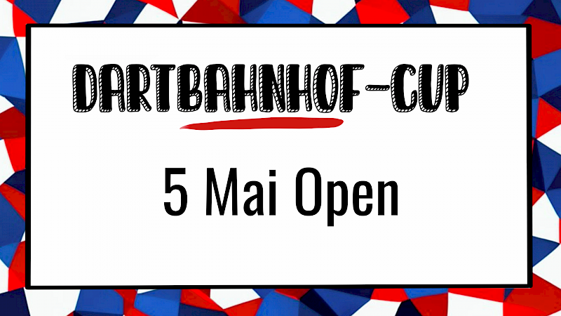 Dartbahnhof-Cup | 5 Mai Open